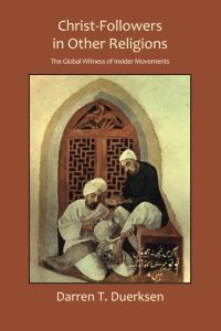 Christ-Followers in Other Religions The Global Witness of Insider Movements