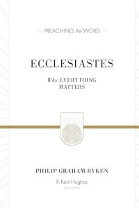 Ecclesiastes Why Everything Matters