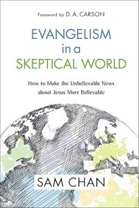 Evangelism in a Skeptical World How to Make the Unbelievable News about Jesus More Believable