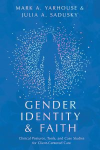 Gender Identity and Faith Clinical Postures, Tools, and Case Studies for Client-Centered Care