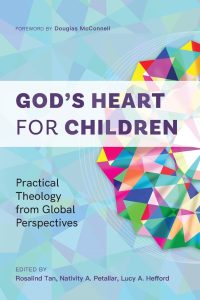 God's Heart for Children Practical Theology from Global Perspectives