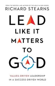 Lead Like It Matters to God Values-Driven Leadership in a Success-Driven World