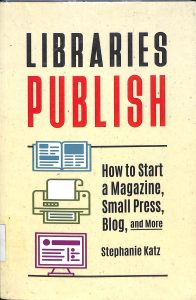 Libraries publish how to start a magazine, small press, blog, and more