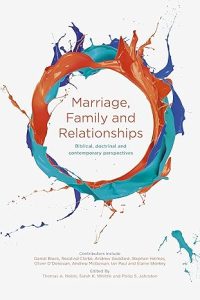 Marriage, Family and Relationships Biblical, Doctrinal And Contemporary Perspectives