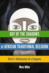 Out of the Shadows of African Traditional Religion Christ's Deliverance of a Sangoma