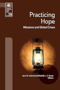 Practicing Hope Missions and Global Crises (Evangelical Missiological Society)