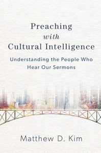 Preaching with Cultural Intelligence Understanding the People Who Hear Our Sermons