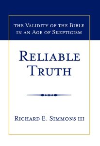 Reliable Truth The Validity of the Bible in an Age of Skepticism