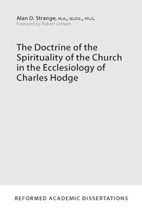 The Doctrine of the Spirituality of the Church in the Ecclesiology of Charles Hodge