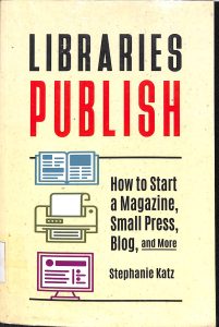 Libraries Publish how to start a magazine small press blog and more